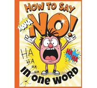How to Say No in One Word: Absolutely-Not Words! - When you’re out of words… this book isn’t. - Large 8.5x11