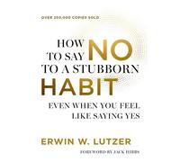 How to Say No to a Stubborn Habit Even When You Feel Like Saying Yes - Erwin W. Lutzer - Harvest House Publishers - ebook (ePub) - Livre