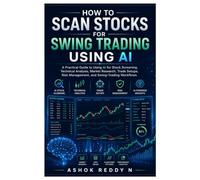 How to Scan Stocks for Swing Trading Using AI: A Practical Guide to AI-Powered Stock Screening, Technical Analysis, Market Research, Trade Setups, Risk Management, and Swing-Trading Workflows