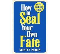 How To Seal Your Own Fate