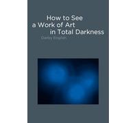 How to See a Work of Art in Total Darkness
