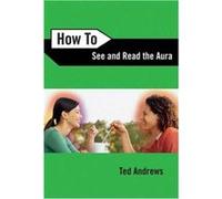 How to See and Read the Aura by Ted Andrews Ted Andrews (Auteur)