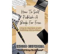 How To Self Publish A Book For Free: A Step-by-Step Guide for First-Time Authors Who Want Clarity, Not Confusion