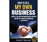 How To Sell My Own Business: A guide to selling your own business privately and not pay a broker's commission