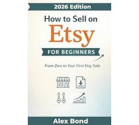 How to Sell on Etsy for Beginners: The Complete Step-by-Step Guide to Start an Etsy Business, Sell Digital Products & Crafts, and Make Your First Sale