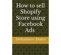 How to sell Shopify Store using Facebook Ads written by Debashree Dutta