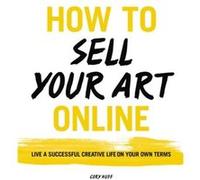How to Sell Your Art Online by Cory Huff Inconnu (Auteur)