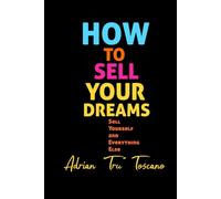 How To Sell Your Dreams: Sell Yourself And Everything Else