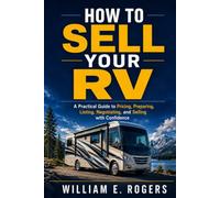 How to Sell Your RV: A Practical Guide to Pricing, Preparing, Listing, Negotiating, and Selling with Confidence