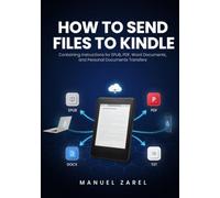 How to Send Files to Kindle: Containing Instructions for EPUB, PDF, Word Documents, and Personal Documents Transfers