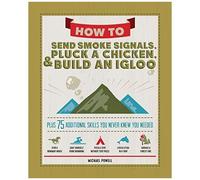 How To Send Smoke Signals, Pluck A Chicken & Build An Igloo
