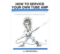 How to Service Your Own Tube Amp: A Complete Guide for the Curious Musician