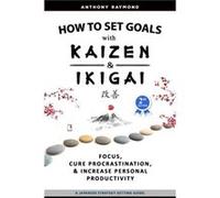 How to Set Goals with Kaizen amp Ikigai by Anthony Raymond Paperback Book Anthony Raymond (Auteur)