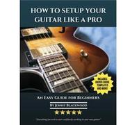 How To Setup Your Guitar Like A Pro - Jonny Blackwood - J.Haven Ventures - Livre en Anglais - Paperback Jonny BlackwoodJonny Blackwood (Auteur)