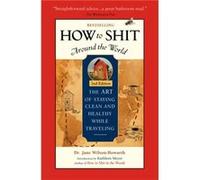 How To Shit Around the World, 2nd Edition Dr. Jane Wilson-Howarth (Auteur)