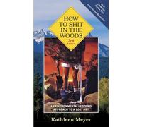How to Shit in the Woods, 3rd Edition: An Environmentally Sound Approach to a Lost Art.