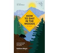 How to Shit in the Woods, 4th Edition: An Environmentally Sound Approach to a Lost Art