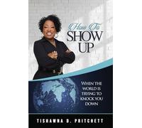 How To Show Up When The World is Trying to Knock You Down