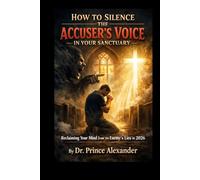 How to Silence the Accuser's Voice in Your Sanctuary: Reclaiming Your Mind from the Enemy's Lies in 2026