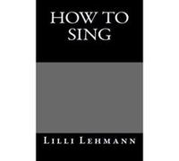 How To Sing - [Livre en VO] Lilli Lehmann (Auteur)