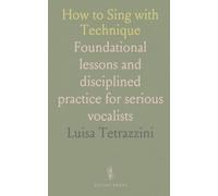 How to Sing with Technique: Foundational lessons and disciplined practice for serious vocalists