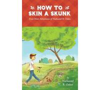 How to Skin a Skunk: Even More Adventures of Nathaniel B. Oakes