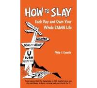 How To Slay Each Day And Own Your Whole Damn Life