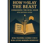 How to Slay the Beast: Conquering the BCBA Exam (6th Edition Guide)