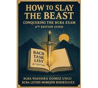How to Slay the Beast: Conquering the BCBA Exam (6th Edition Guide)
