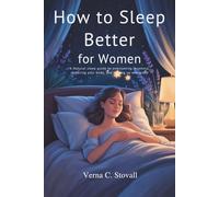 How to sleep better for women: A natural sleep guide to overcoming insomnia, restoring your body and waking up energized