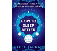 How to Sleep Better: The Miraculous Ten-step Protocol to Recharge Your Mind and Body