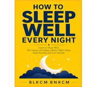 How to Sleep Well Every Night: Learn to Sleep Well, The Science of Getting a Better Night's Sleep, Sleep Soundly and Live Soundly, Get to Sleep, Remain Asleep, Conquer Sleep Issues