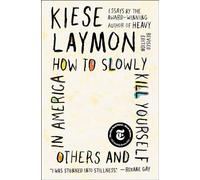 How to Slowly Kill Yourself and Others in America: Essays