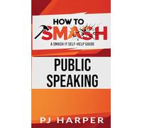 How to Smash...Public Speaking: A smash it self-help guide
