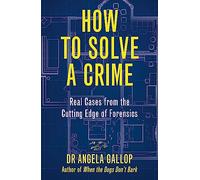 How to Solve a Crime: Stories from the Cutting Edge of Forensics