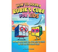 How to Solve a Rubik's Cube for Kids (2 Books in 1): The Only Book Kids Will Ever Need to Solve the 3x3 and 2x2 Rubik's Cube