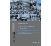 How to Solve Problems in Governance Theory and Practice of the Governmental Learning Spiral: A Method for Innovation and Learning in Governance
