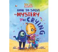 How to Solve the Mystery of Crying (New Edition): A Funny, Heart-Hugging Story About Big Feelings and the Power of Tears