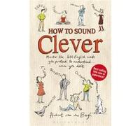 How to Sound Clever: Master the 600 English words you pretend to understand...when you don't Hubert Van Den Bergh (Auteur)