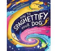 How To Spaghettify Your Dog by Hiba Noor Khan Hiba Noor Khan (Auteur)