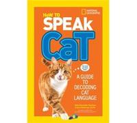 How to Speak Cat by Aline Alexander NewmanDr. Gary Weitzman Collectif (Auteur)