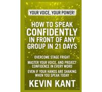 How to Speak Confidently in Front of Any Group in 21 Days: Overcome stage fright, master your voice, and project confidence in every word-even if your hands are shaking when you speak today.