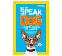 How to Speak Dog A Guide to Decoding Dog Language by Aline Alexander Newman & Dr Gary Weitzman & National Geographic Kids Weitzman, Gary (Auteur)