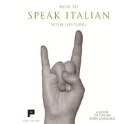 How to speak Italian with gestures. A guide to Italian body language
