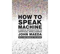How to Speak Machine, with a new preface by the author: A Gentle Introduction to Artificial Intelligence