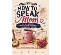 How to Speak Mom: The A-Z Guide to Understanding, Decoding & Communicating with Mom: A Funny A-Z Mom Dictionary with Sweet Things to Say, Thoughtful ... Gift for Mothers from Kids, Teens, and Adults