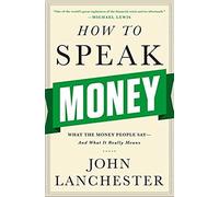 How To Speak Money: What The Money People Say-And What It Really Means