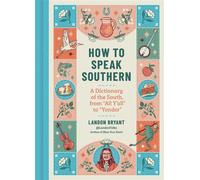How to Speak Southern A Dictionary of the South, from “All Y'all” to “Yonder” - Landon Bryant - Running Press Adult - ebook (ePub) - Livre
