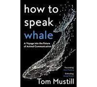 How to Speak Whale: A Voyage into the Future of Animal Communication