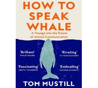 How to Speak Whale A Voyage into the Future of Animal Communication - Tom Mustill - Harper Collins Libri - Poche - Guide